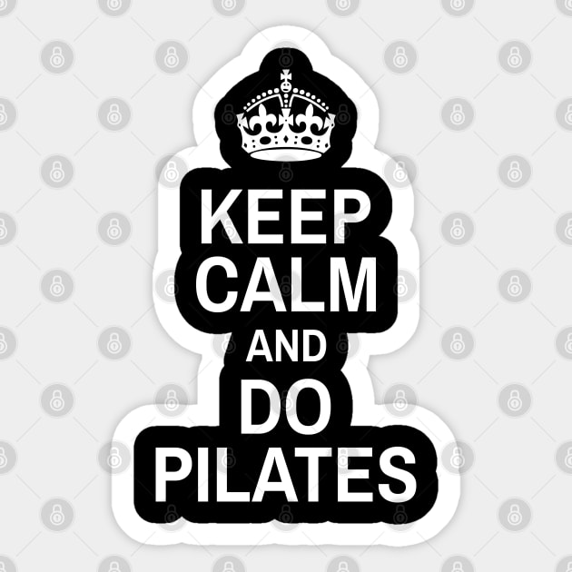 Keep Calm And Do Pilates - Pilates Lover - Pilates Funny Sayings Sticker by Pilateszone